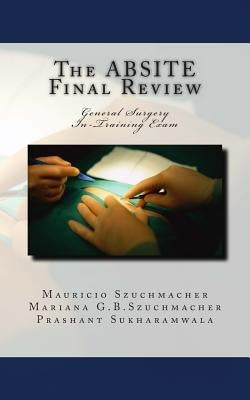 The ABSITE Final Review: General Surgery Intraining Exam by Bessa, Mariana Grossi