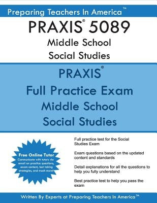 PRAXIS 5089 Middle School Social Studies: PRAXIS II 5089 Middle School Social Studies by America, Preparing Teachers in