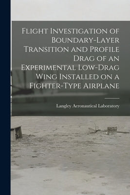 Flight Investigation of Boundary-layer Transition and Profile Drag of an Experimental Low-drag Wing Installed on a Fighter-type Airplane by Langley Aeronautical Laboratory