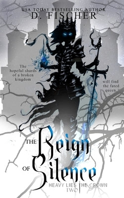 The Reign of Silence (Heavy Lies the Crown) by Fischer, D.