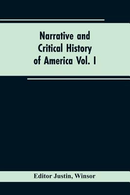 Narrative and critical history of America Vol. I by Editor Justin, Winsor
