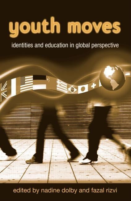Youth Moves: Identities and Education in Global Perspective by Dolby, Nadine