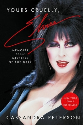 Yours Cruelly, Elvira: Memoirs of the Mistress of the Dark by Peterson, Cassandra