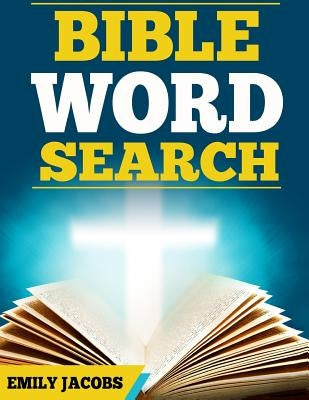 Bible Word Search: Old and New Testament Word Searches by Jacobs, Emily