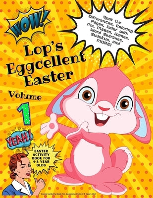 Lop's Eggcellent Easter Volume 1: Easter Activity Book for Awesome Kids 4 to 8 Years Old: Coloring Pages, Spot the Difference, Color with Me Pages, Wo by York, Tamara