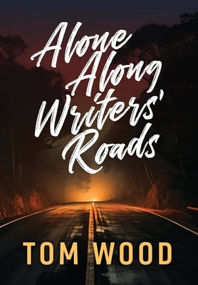 Alone Along Writers' Roads by Wood, Tom