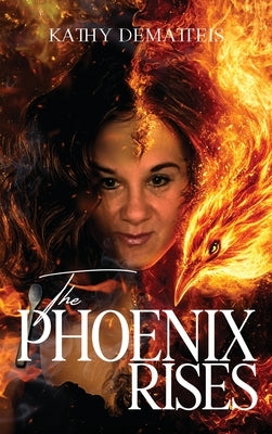 The Phoenix Rises by Dematteis, Kathy