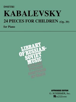 Dmitri Kabalevsky: 24 Pieces for Children, Opus 39 by Kabalevsky, Dmitri
