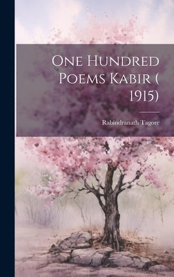 One Hundred Poems Kabir ( 1915) by Rabindranath Tagore