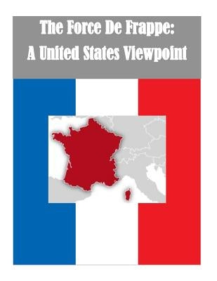 The Force De Frappe: A United States Viewpoint by Penny Hill Press Inc