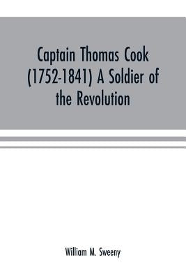 Captain Thomas Cook (1752-1841) a soldier of the Revolution by M. Sweeny, William