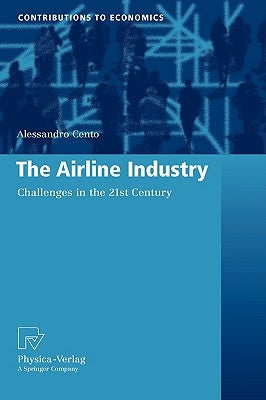 The Airline Industry: Challenges in the 21st Century by Cento, Alessandro
