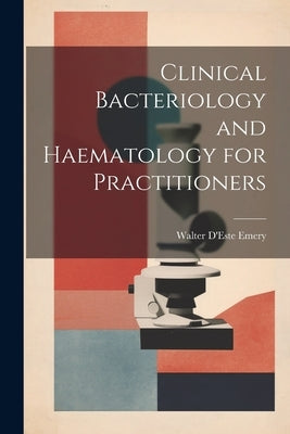 Clinical Bacteriology and Haematology for Practitioners by Emery, Walter D'Este