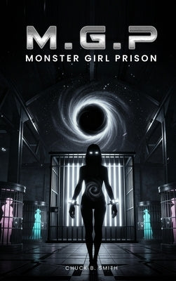M.G.P. Monster Girl Prison by Smith, Chuck B.