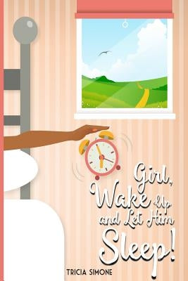 Girl Wake Up and Let Him Sleep by Simone, Tricia