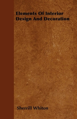 Elements Of Interior Design And Decoration by Whiton, Sherrill