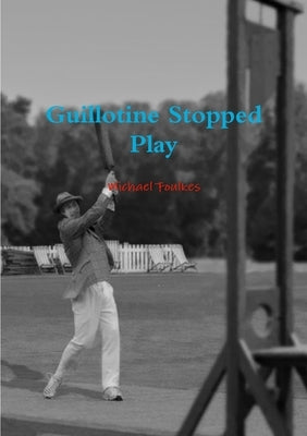 Guillotine Stopped Play by Foulkes, Michael