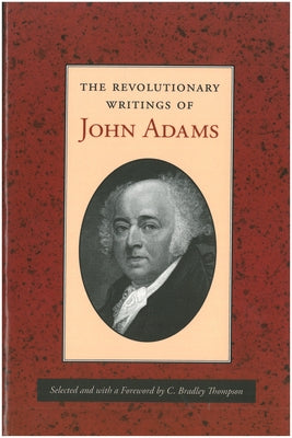 The Revolutionary Writings of John Adams by Adams, John