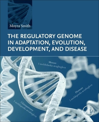 The Regulatory Genome in Adaptation, Evolution, Development, and Disease by Smith, Moyra
