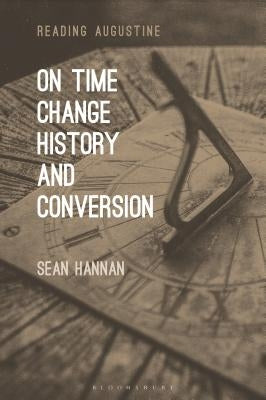 On Time, Change, History, and Conversion by Hannan, Sean