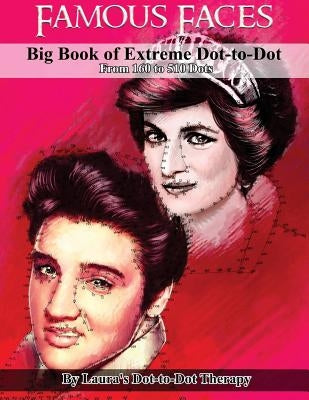 Famous Faces- Big Book of Extreme Dot-to-Dot: From 160 to 510 Dots by Laura's Dot to Dot Therapy