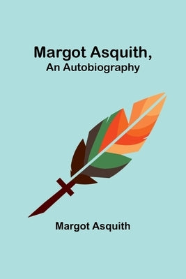 Margot Asquith, an Autobiography by Asquith, Margot