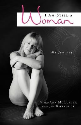I Am Still a Woman: My Journey by McCurley, Nina-Ann
