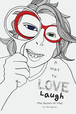 A Way To Love - Laugh: The Secret of Life by Hantz, Mel