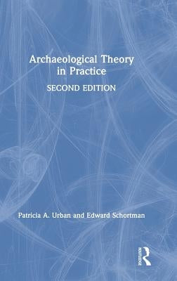 Archaeological Theory in Practice by Urban, Patricia