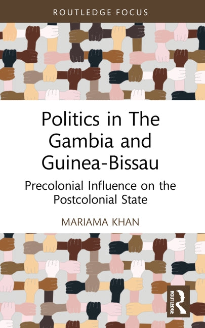 Politics in The Gambia and Guinea-Bissau: Precolonial Influence on the Postcolonial State by Khan, Mariama