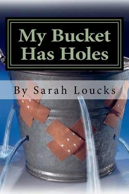 My Bucket Has Holes: Living with Bipolar II by Loucks, Sarah