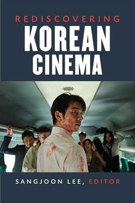 Rediscovering Korean Cinema by Lee, Sangjoon