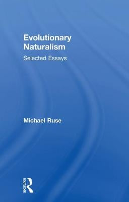 Evolutionary Naturalism: Selected Essays by Ruse, Michael