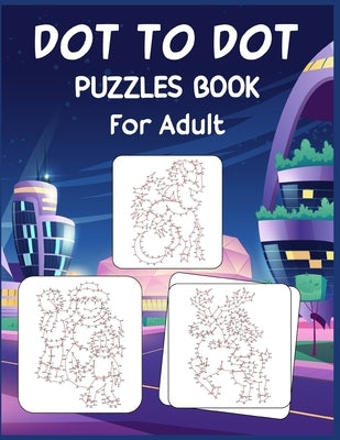 Dot to Dot Puzzles Book For Adult: Ultimate Connect the Dot Extreme Puzzle Challenge by Roberts, Anthony