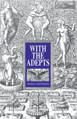 With the Adepts: An Adventure Among the Rosicrucians by Hartmann, Franz