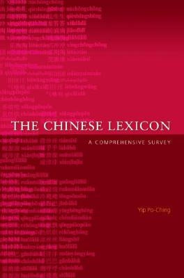 The Chinese Lexicon: A Comprehensive Survey by Po-Ching, Yip