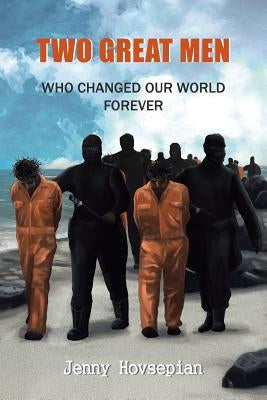 Two Great Men: Who Changed Our World Forever by Hovsepian, Jenny