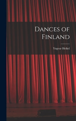 Dances of Finland by Heikel, Yngvar