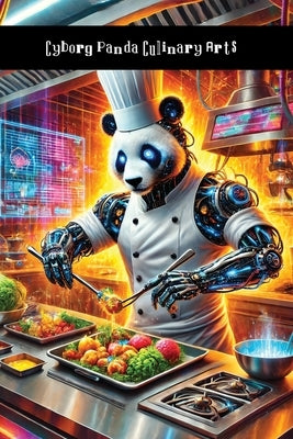 Cyborg Panda Culinary Arts: Cooking Up Some Fucked-Up Recipes by Behrit, Grin Chi