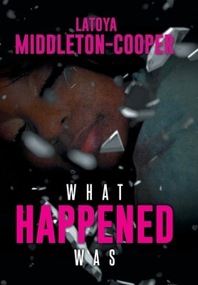 What Happened Was by Middleton-Cooper, Latoya