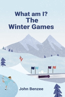 What am I? The Winter Games by Benzee, John