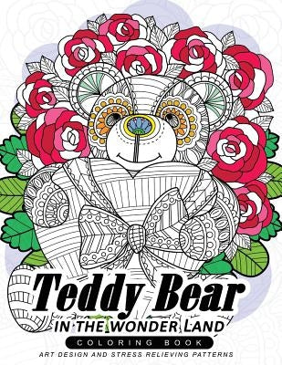 Teddy Bear in the wonder Land coloring book: An Dreamer Adult coloring book with Flower by Adult Coloring Book