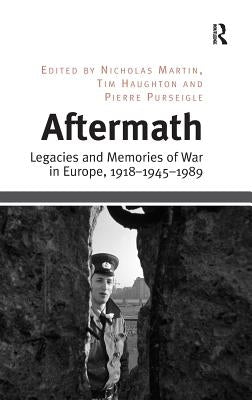 Aftermath: Legacies and Memories of War in Europe, 1918-1945-1989 by Haughton, Tim