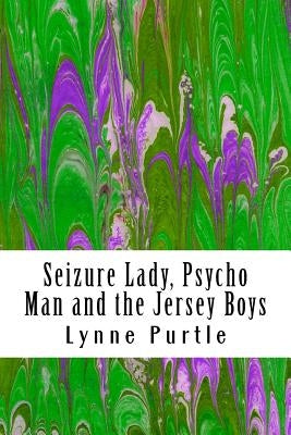 Seizure Lady, Psycho Man and the Jersey Boys by Purtle, Lynne Paris