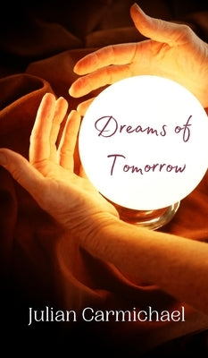 Dreams of Tomorrow by Carmichael, Julian