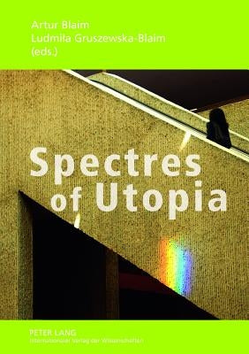 Spectres of Utopia: Theory, Practice, Conventions by Blaim, Artur