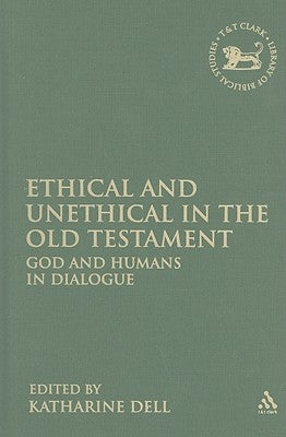 Ethical and Unethical in the Old Testament: God and Humans in Dialogue by Dell, Katherine J.