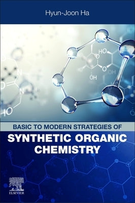 Basic to Modern Strategies of Synthetic Organic Chemistry by Ha, Hyun-Joon