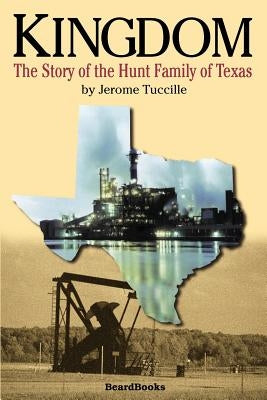 Kingdom: The Story of the Hunt Family of Texas by Tuccille, Jerome