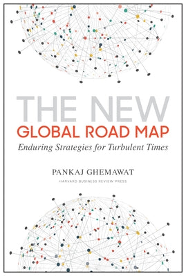 The New Global Road Map: Enduring Strategies for Turbulent Times by Ghemawat, Pankaj